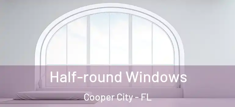  Half-round Windows Cooper City - FL