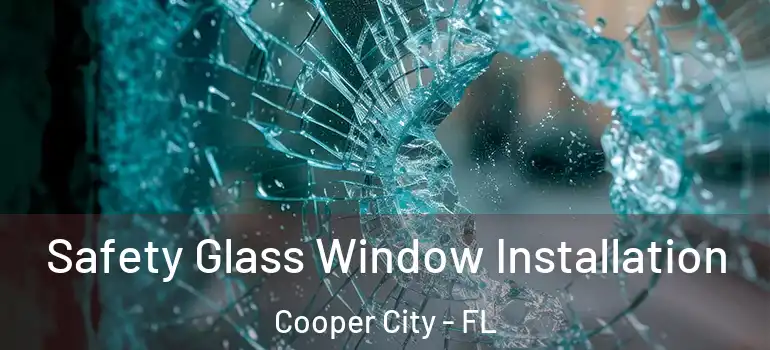  Safety Glass Window Installation Cooper City - FL
