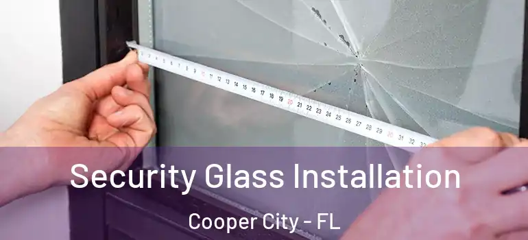  Security Glass Installation Cooper City - FL