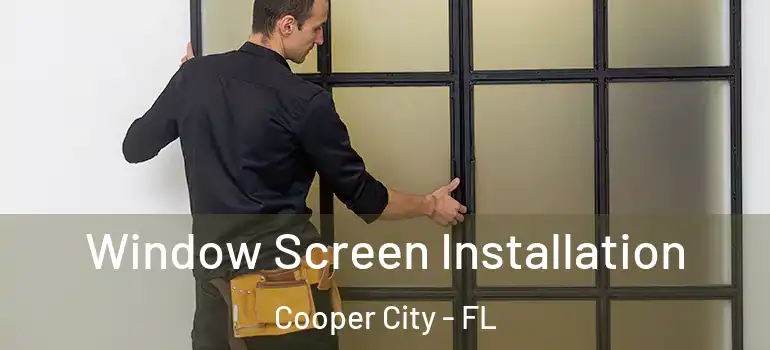  Window Screen Installation Cooper City - FL